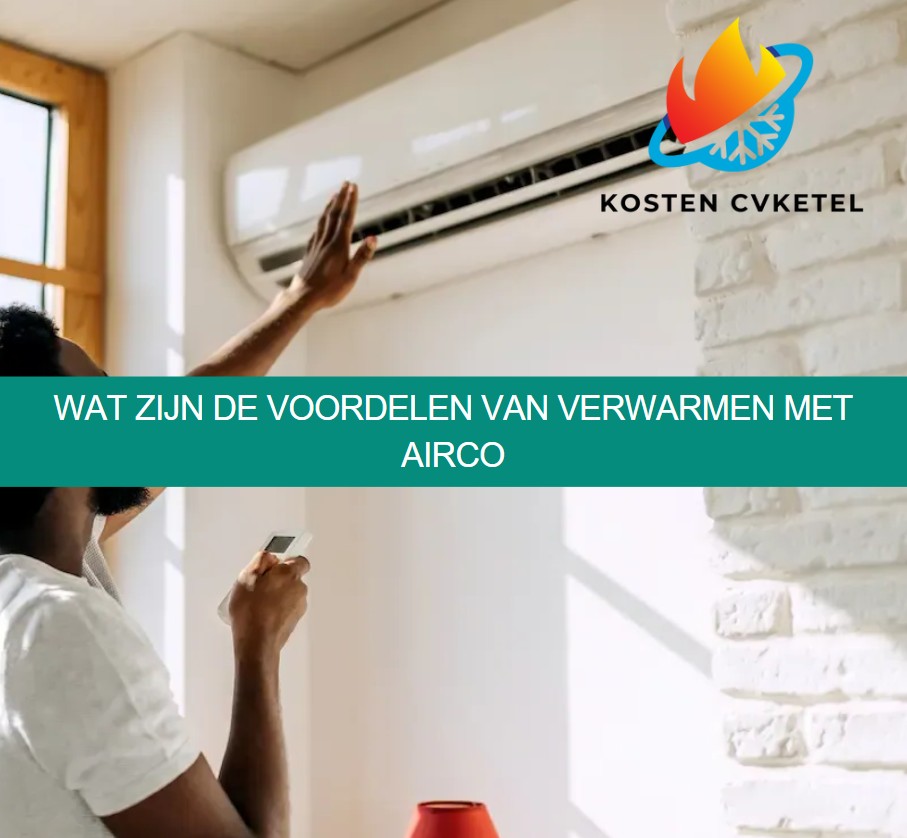 Wat zijn de voordelen van verwarmen met airco