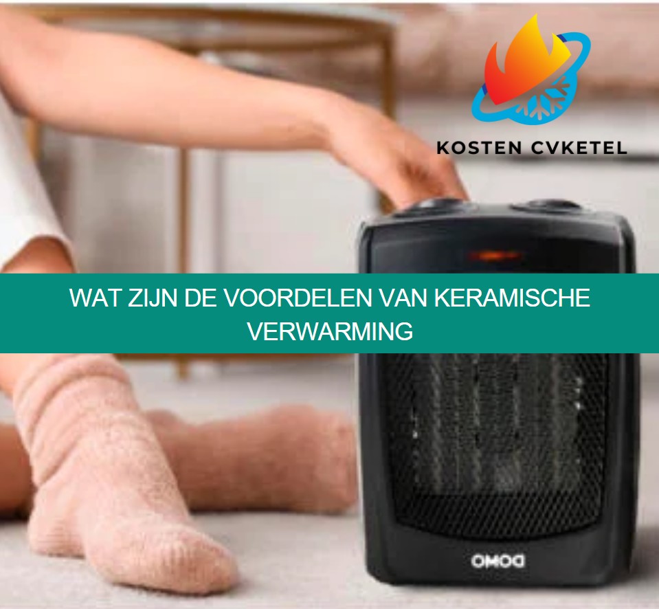 Wat zijn de voordelen van keramische verwarming