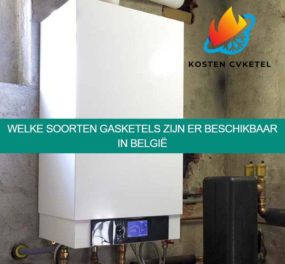 Welke soorten gasketels zijn er beschikbaar in België